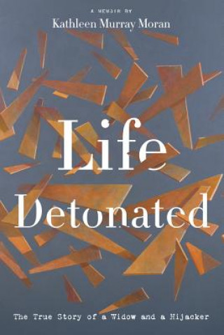 Knjiga Life Detonated Kathleen Murray Moran