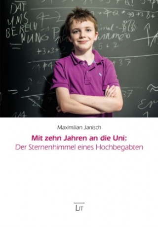 Könyv Mit zehn Jahren an die Uni: Der Sternenhimmel eines Hochbegabten Maximilian Janisch