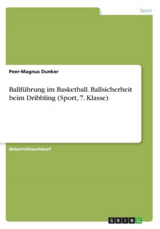 Kniha Ballführung im Basketball. Ballsicherheit beim Dribbling (Sport, 7. Klasse) Peer-Magnus Dunker