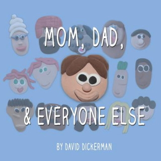 Książka Mom, Dad, and Everyone Else Dickerman J David