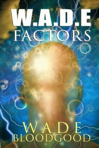 Книга W.A.D.E. Factors Wade Bloodgood