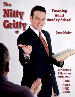 Könyv Nitty Gritty of Teaching Adult Sunday School Curtis Mosley