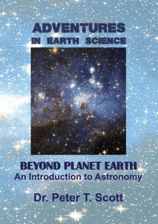 Carte Adventures in Earth Science Beyond Planet Earth Dr Peter T Scott