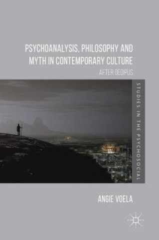 Kniha Psychoanalysis, Philosophy and Myth in Contemporary Culture Angie Voela