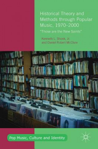 Könyv Historical Theory and Methods through Popular Music, 1970-2000 Daniel Robert McClure