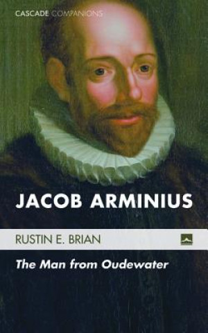 Könyv Jacob Arminius Rustin E. Brian