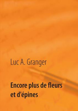 Kniha Encore plus de fleurs et d'epines Luc A. Granger