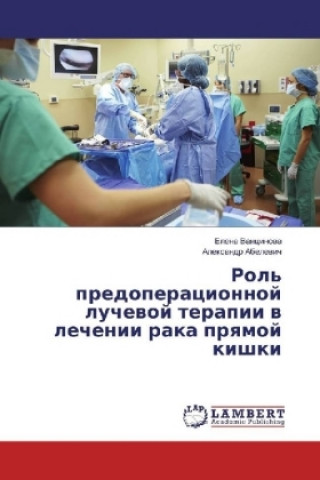 Könyv Rol' predoperacionnoj luchevoj terapii v lechenii raka pryamoj kishki Elena Vancinova