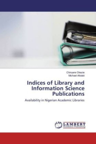 Könyv Indices of Library and Information Science Publications Chinyere Okezie