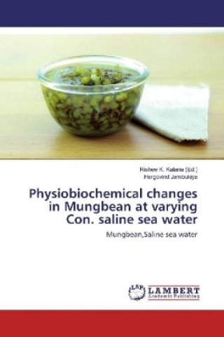 Kniha Physiobiochemical changes in Mungbean at varying Con. saline sea water Hargovind Jambukiya