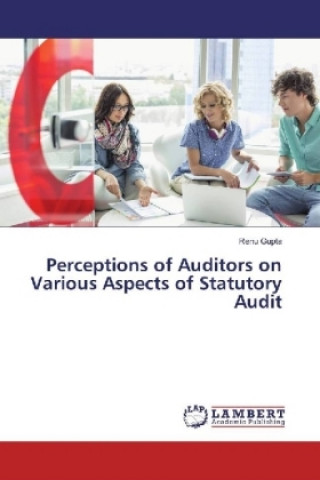 Könyv Perceptions of Auditors on Various Aspects of Statutory Audit Renu Gupta