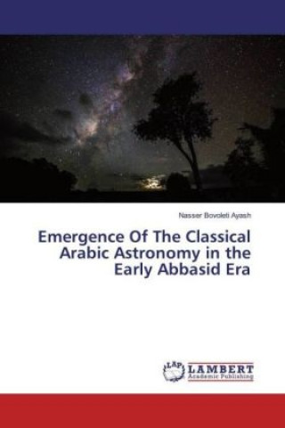 Książka Emergence Of The Classical Arabic Astronomy in the Early Abbasid Era Nasser Bovoleti Ayash