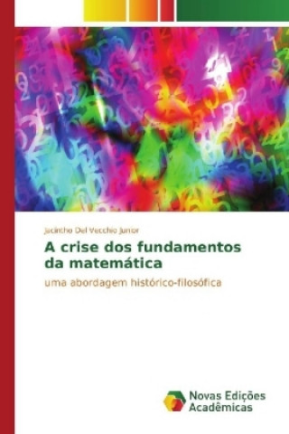Kniha A crise dos fundamentos da matemática Jacintho Del Vecchio Junior