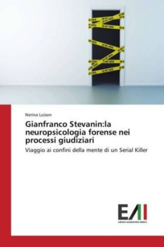 Knjiga Gianfranco Stevanin:la neuropsicologia forense nei processi giudiziari Nerina Luison