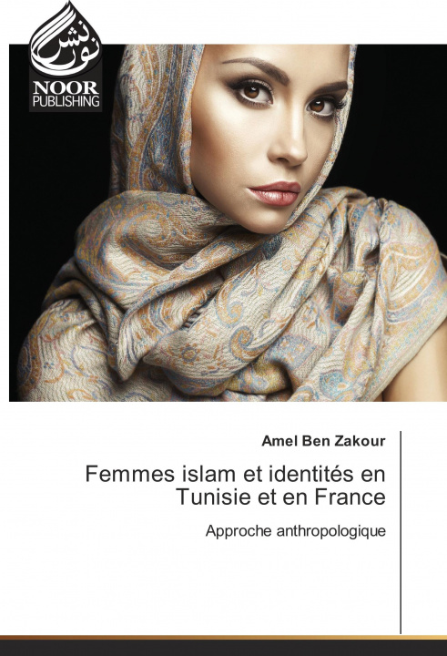 Kniha Femmes islam et identités en Tunisie et en France Amel Ben Zakour