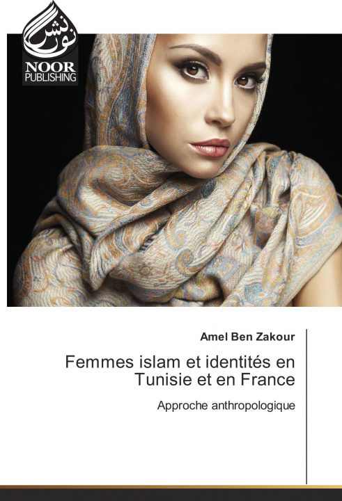 Книга Femmes islam et identités en Tunisie et en France Amel Ben Zakour