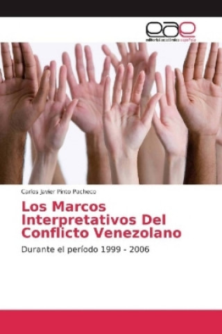 Buch Los Marcos Interpretativos Del Conflicto Venezolano Carlos Javier Pinto Pacheco