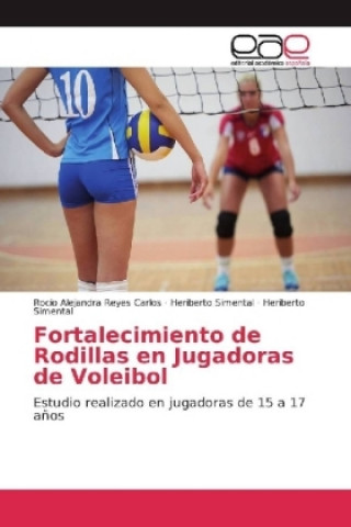 Kniha Fortalecimiento de Rodillas en Jugadoras de Voleibol Rocio Alejandra Reyes Carlos