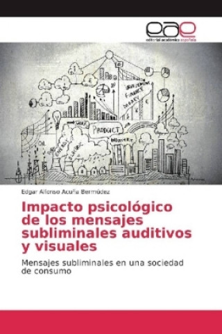 Книга Impacto psicológico de los mensajes subliminales auditivos y visuales Edgar Alfonso Acuña Bermúdez