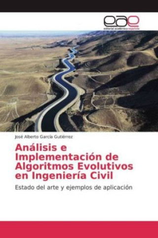 Carte Análisis e Implementación de Algoritmos Evolutivos en Ingeniería Civil José Alberto García Gutiérrez