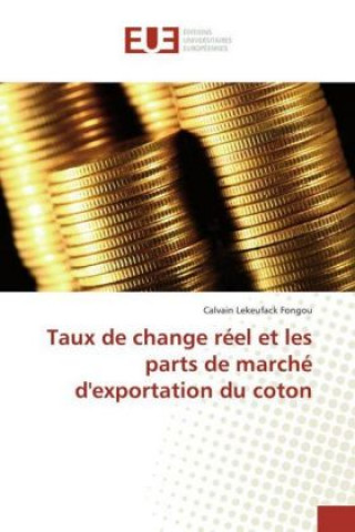 Kniha Taux de change réel et les parts de marché d'exportation du coton Calvain Lekeufack Fongou