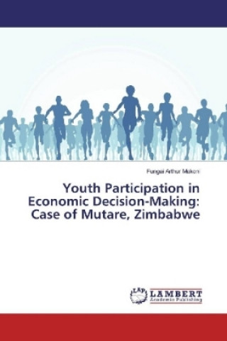 Libro Youth Participation in Economic Decision-Making: Case of Mutare, Zimbabwe Fungai Arthur Makoni