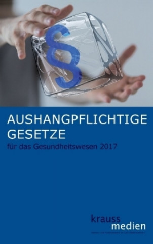 Kniha Aushangpflichtige Gesetze für das Gesundheitswesen 2017 Mario Krauß