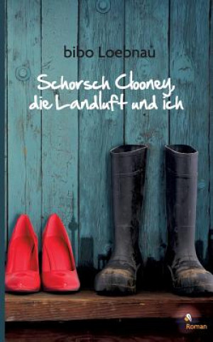 Kniha Schorsch Clooney, die Landluft und ich Bibo Loebnau