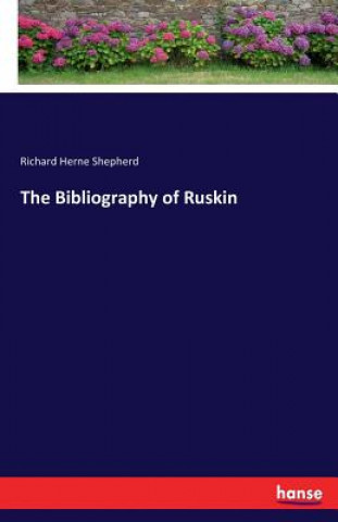 Knjiga Bibliography of Ruskin Richard Herne Shepherd