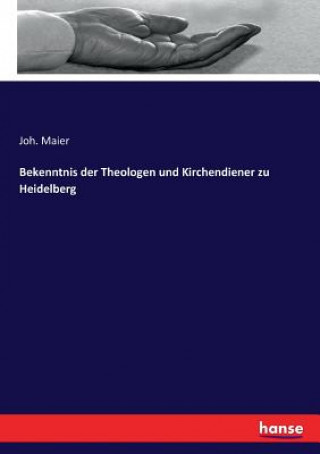 Kniha Bekenntnis der Theologen und Kirchendiener zu Heidelberg Joh. Maier