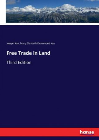 Kniha Free Trade in Land Joseph Kay