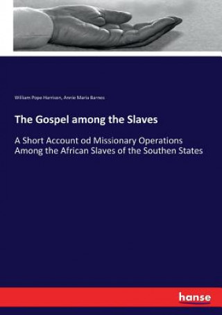 Könyv Gospel among the Slaves William Pope Harrison