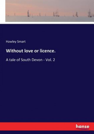 Kniha Without love or licence. Hawley Smart