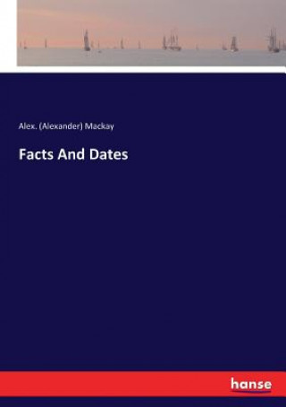 Книга Facts And Dates Alex. (Alexander) Mackay