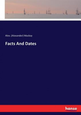 Książka Facts And Dates Alex. (Alexander) Mackay