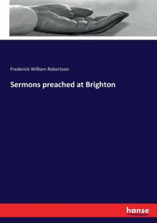 Knjiga Sermons preached at Brighton Frederick William Robertson