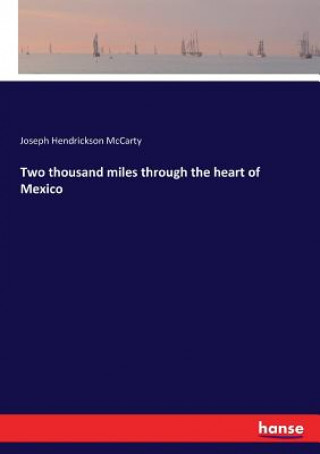 Kniha Two thousand miles through the heart of Mexico Joseph Hendrickson McCarty