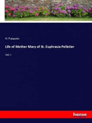 Kniha Life of Mother Mary of St. Euphrasia Pelletier H. Pasquier