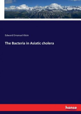 Knjiga Bacteria in Asiatic cholera Edward Emanuel Klein