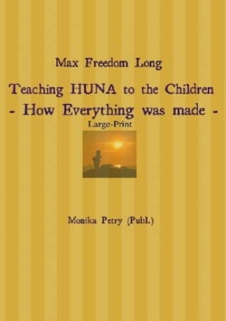 Carte Max Freedom Long Teaching HUNA to the Children- How Everything was made - Monika Petry