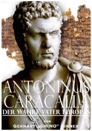 Carte Antoninus Caracalla der wahre Vater Europas Gerhart Ginner