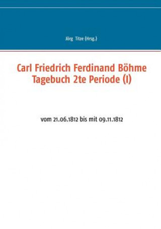 Könyv Carl Friedrich Ferdinand Boehme Tagebuch 2te Periode (I) Jörg Titze