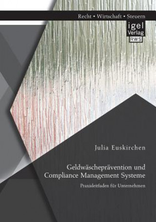 Knjiga Geldwaschepravention und Compliance Management Systeme. Praxisleitfaden fur Unternehmen Julia Euskirchen