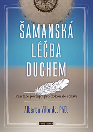 Книга Šamanská léčba duchem Alberto Villoldo