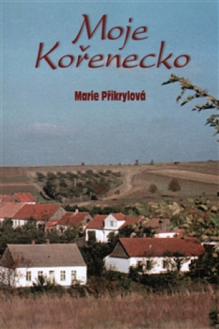 Książka Moje Kořenecko Marie Přikrylová