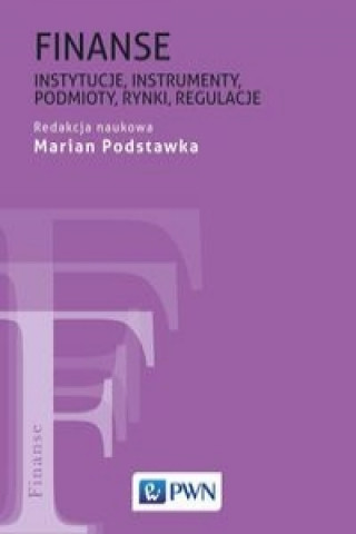 Book Finanse Instytucje, instrumenty, podmioty, rynki, regulacje Marian Podstawka