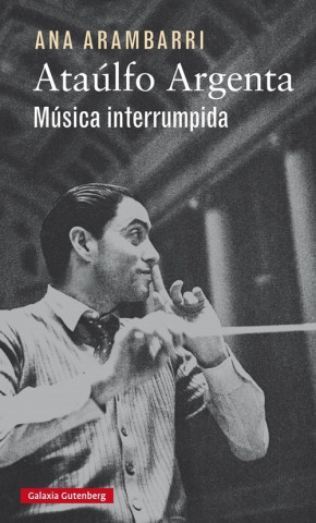 Книга Ataúlfo Argenta. Música interrumpida ANA ARAMBARRI