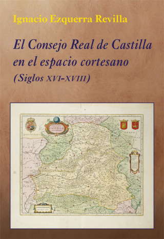 Kniha El Consejo Real de Castilla en el espacio cortesano: (Siglos XVI-XVIII) EZQUERRA REVILLA