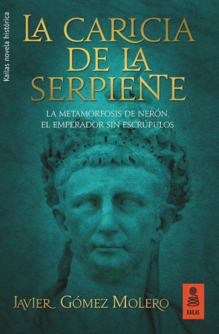 Könyv La caricia de la serpiente : la metamorfosis de Nerón, el emperador sin escrúpulos JAVIER GOMEZ