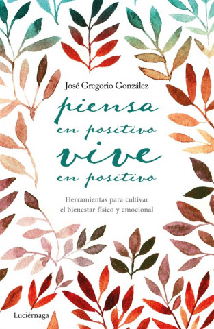Könyv Piensa en positivo, vive en positivo JOSE GREGORIO GONZALEZ